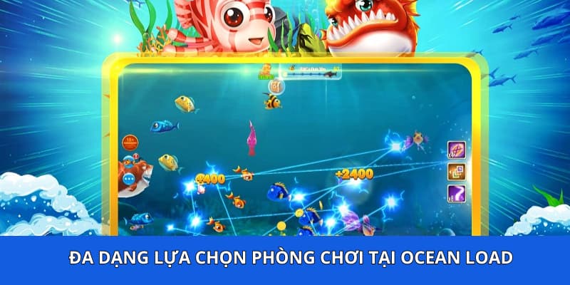 Đa dạng lựa chọn phòng chơi tại Ocean Load