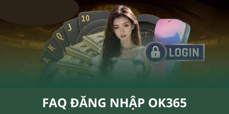 Giải đáp thắc mắc của người chơi khi đăng nhập OK365