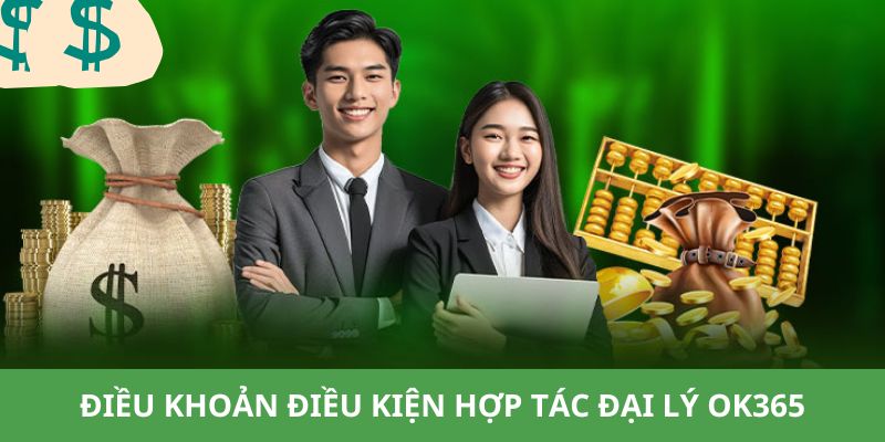 Chi tiết về các điều khoản và điều kiện quy định tại hợp tác đại lý ok365