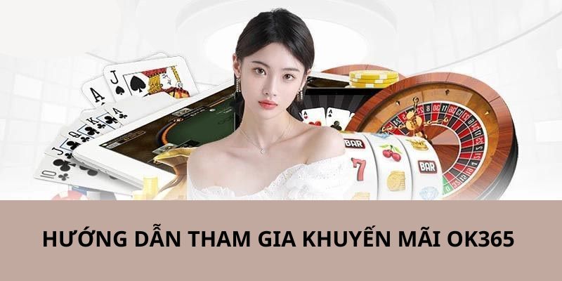 Hướng dẫn các bước cho hội viên tham gia khuyến mãi ok365