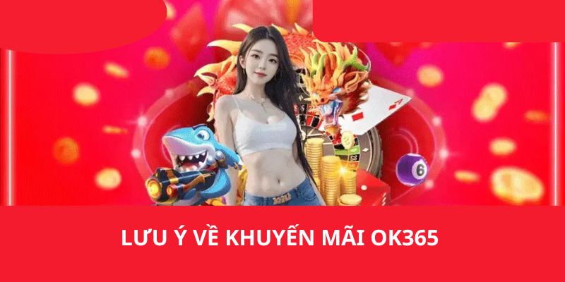 Lưu ý cho người chơi khi tham gia khuyến mãi ok365