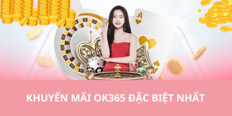 Siêu phẩm khuyến mãi ok365 áp dụng cho thành viên