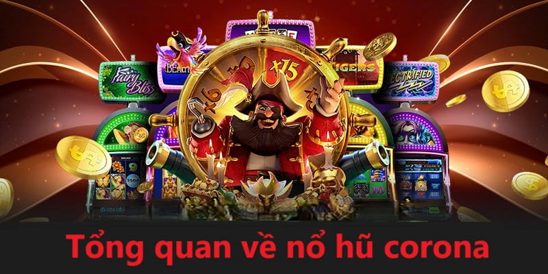 Tổng quan về trò chơi nổ hũ Corona