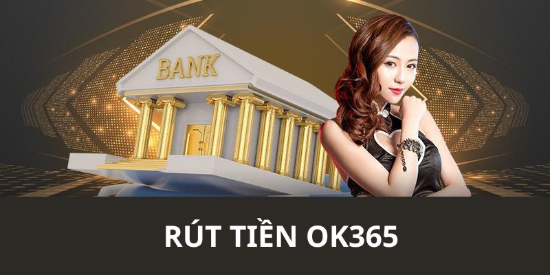 Hướng dẫn chi tiết từng bước để thực hiện rút tiền thành công tại nền tảng OK365